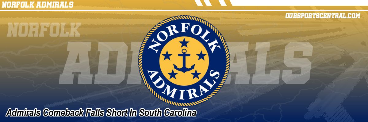 Admirals Comeback Falls Short In South Carolina