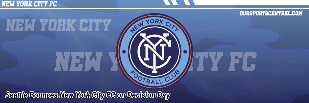 Seattle Bounces New York City FC on Decision Day