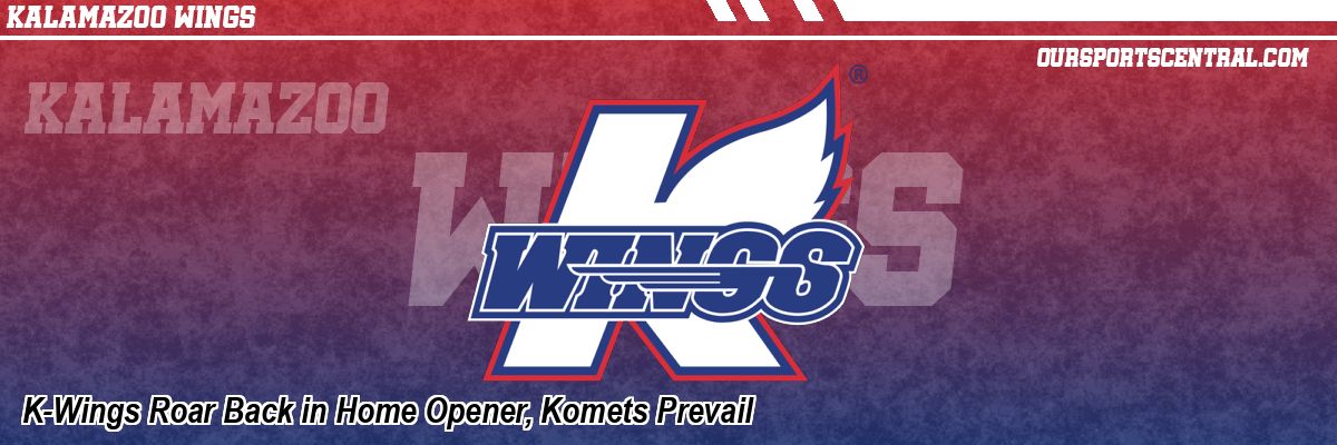 K-Wings Roar Back in Home Opener, Komets Prevail