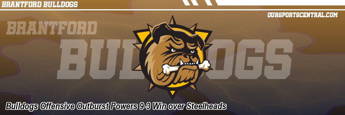Bulldogs Offensive Outburst Powers 9-3 Win over Steelheads