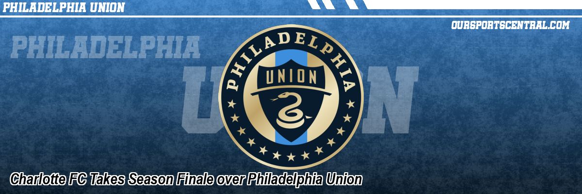 Charlotte FC Takes Season Finale over Philadelphia Union