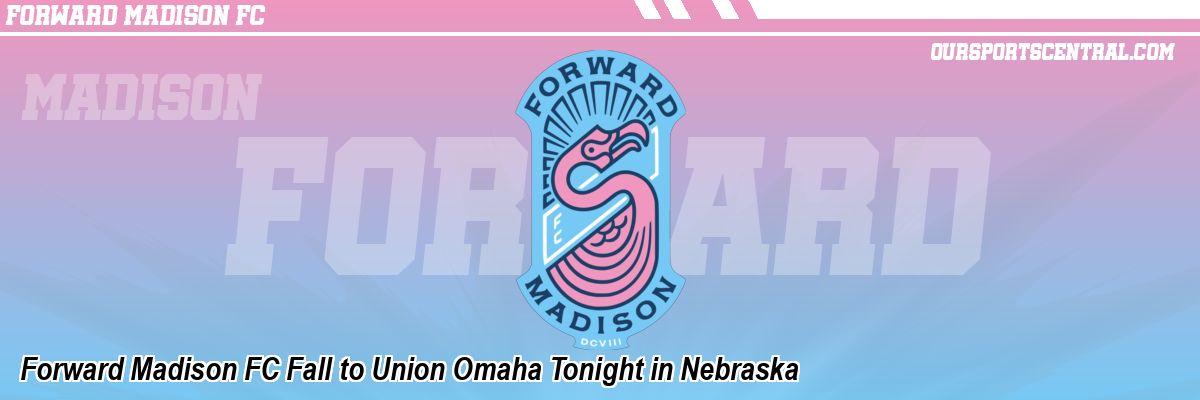 Forward Madison FC Fall to Union Omaha Tonight in Nebraska