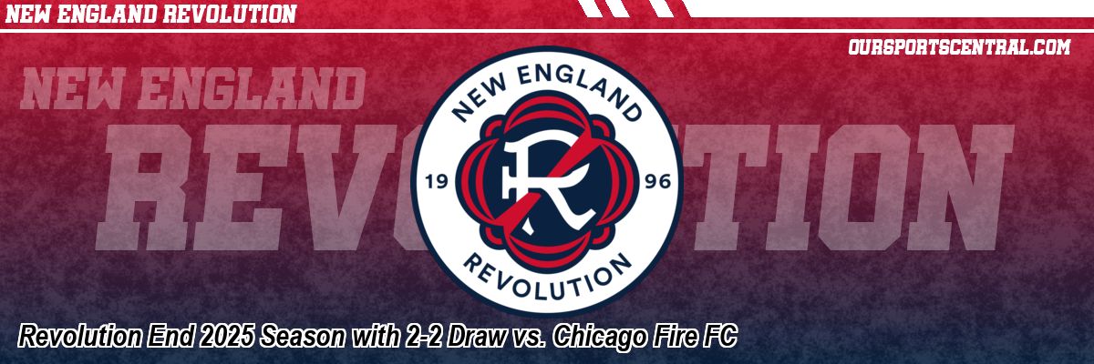 Revolution End 2025 Season with 2-2 Draw vs. Chicago Fire FC