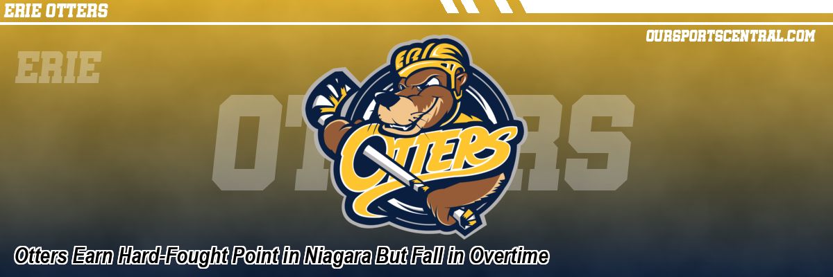 Otters Earn Hard-Fought Point in Niagara But Fall in Overtime