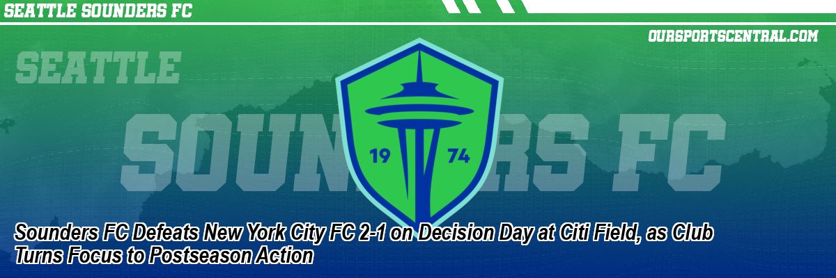 Sounders FC Defeats New York City FC 2-1 on Decision Day at Citi Field, as Club Turns Focus to Postseason Action