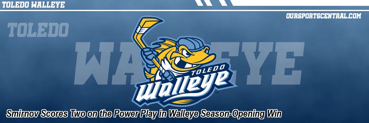 Smirnov Scores Two on the Power Play in Walleye Season-Opening Win
