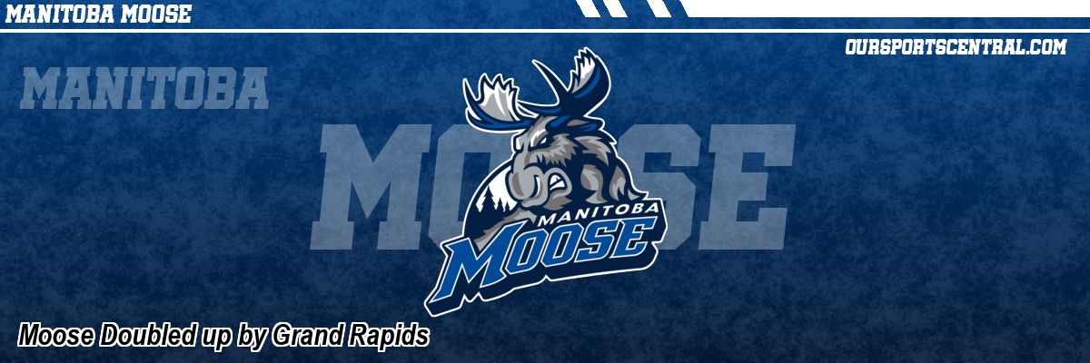 Moose Doubled up by Grand Rapids