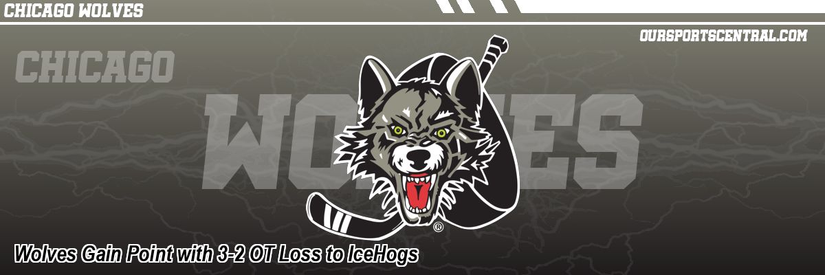 Wolves Gain Point with 3-2 OT Loss to IceHogs