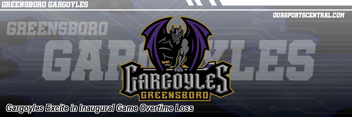 Gargoyles Excite in Inaugural Game Overtime Loss