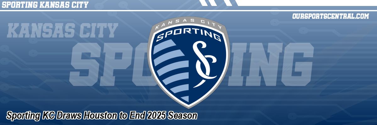 Sporting KC Draws Houston to End 2025 Season