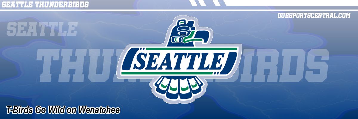 T-Birds Go Wild on Wenatchee