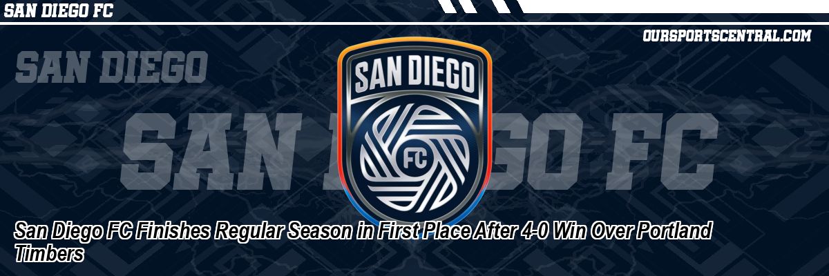 San Diego FC Finishes Regular Season in First Place After 4-0 Win Over Portland Timbers