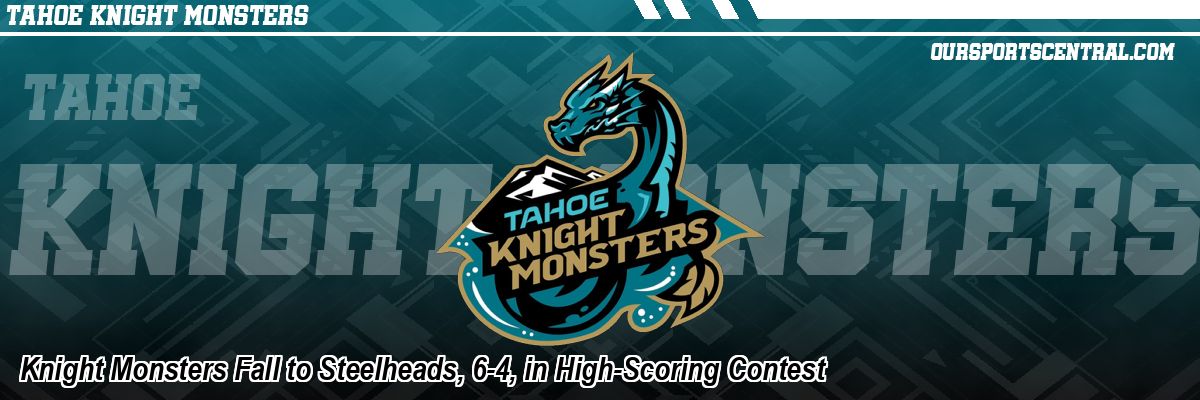 Knight Monsters Fall to Steelheads, 6-4, in High-Scoring Contest