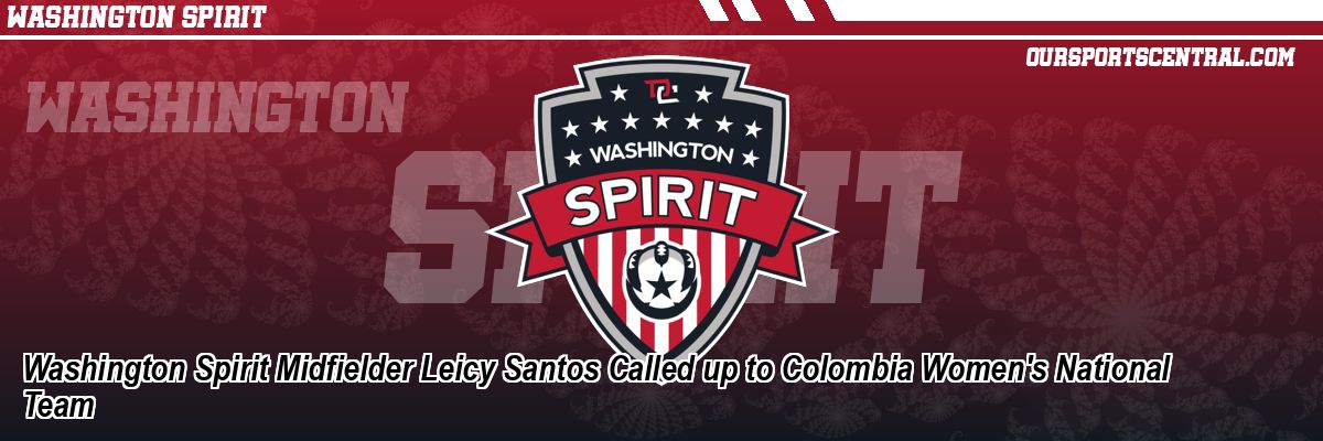 Washington Spirit Midfielder Leicy Santos Called up to Colombia Women's National Team