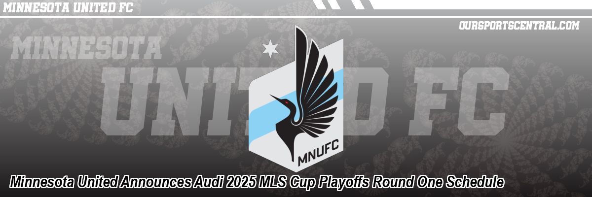 Minnesota United Announces Audi 2025 MLS Cup Playoffs Round One Schedule