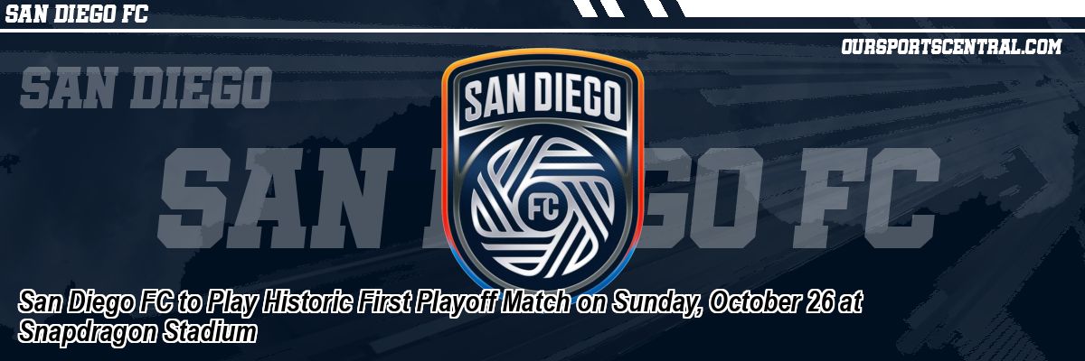 San Diego FC to Play Historic First Playoff Match on Sunday, October 26 at Snapdragon Stadium