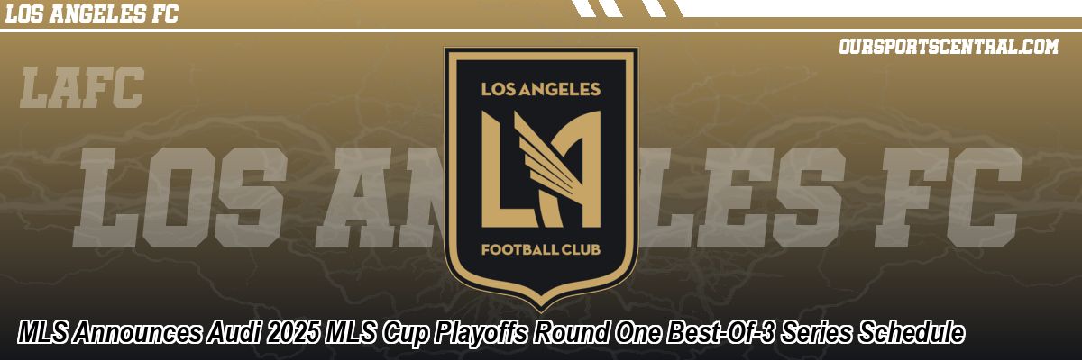MLS Announces Audi 2025 MLS Cup Playoffs Round One Best-Of-3 Series Schedule