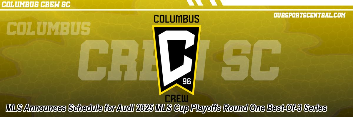 MLS Announces Schedule for Audi 2025 MLS Cup Playoffs Round One Best-Of-3 Series