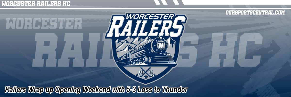 Railers Wrap up Opening Weekend with 5-3 Loss to Thunder
