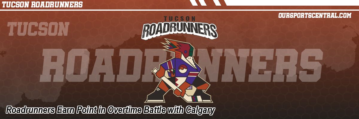 Roadrunners Earn Point in Overtime Battle with Calgary