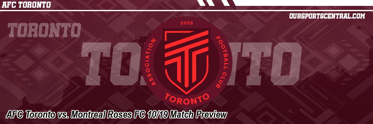 AFC Toronto vs. Montreal Roses FC 10/19 Match Preview