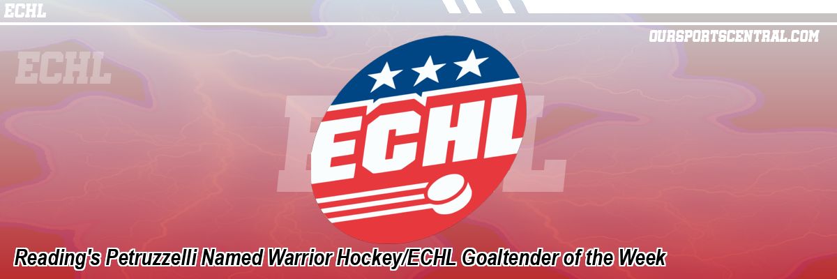 Reading's Petruzzelli Named Warrior Hockey/ECHL Goaltender of the Week
