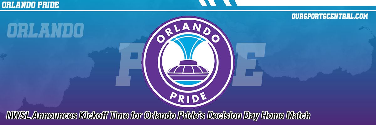 NWSL Announces Kickoff Time for Orlando Pride's Decision Day Home Match