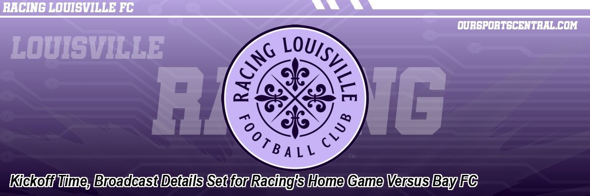 Kickoff Time, Broadcast Details Set for Racing's Home Game Versus Bay FC