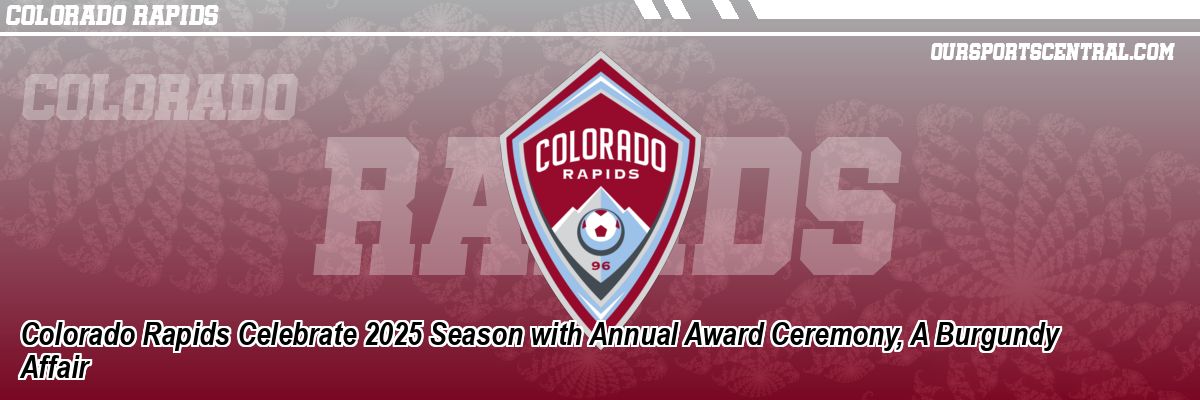 Colorado Rapids Celebrate 2025 Season with Annual Award Ceremony, A Burgundy Affair