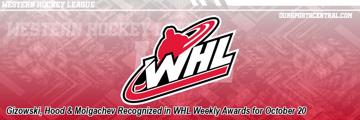 Gizowski, Hood & Molgachev Recognized in WHL Weekly Awards for October 20