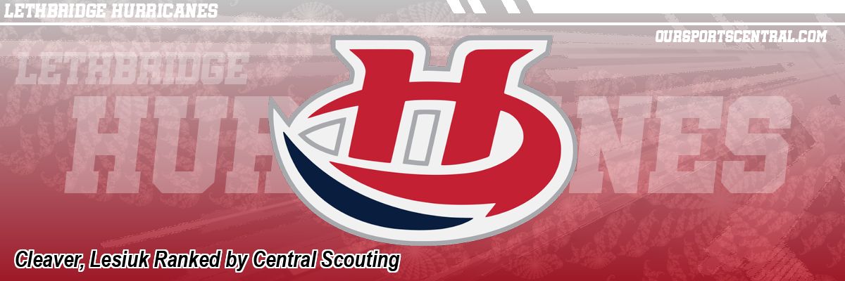 Cleaver, Lesiuk Ranked by Central Scouting