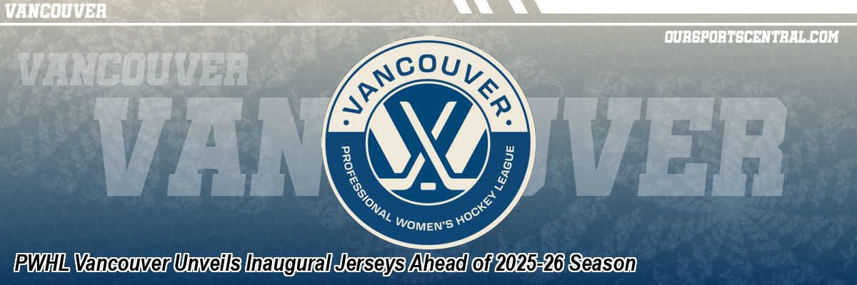 PWHL Vancouver Unveils Inaugural Jerseys Ahead of 2025-26 Season