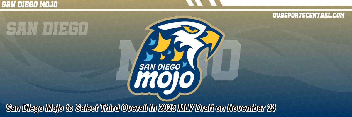 San Diego Mojo to Select Third Overall in 2025 MLV Draft on November 24