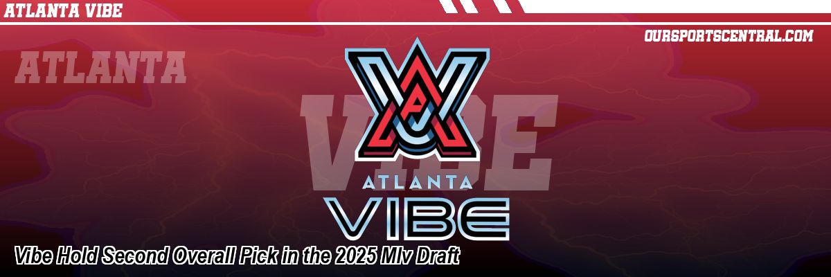 Vibe Hold Second Overall Pick in the 2025 Mlv Draft