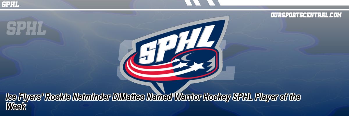 Ice Flyers' Rookie Netminder DiMatteo Named Warrior Hockey SPHL Player of the Week