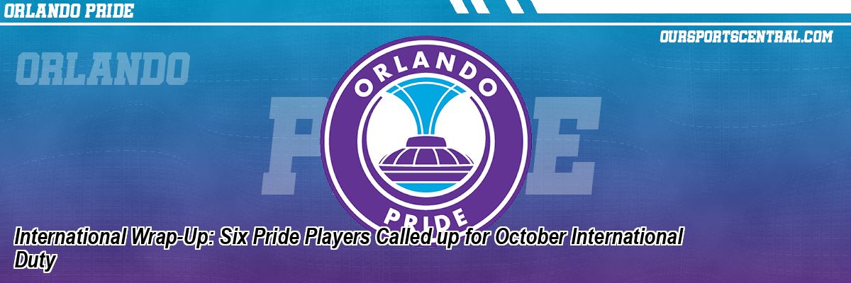 International Wrap-Up: Six Pride Players Called up for October International Duty