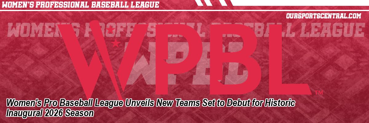 Women's Pro Baseball League Unveils New Teams Set to Debut for Historic Inaugural 2026 Season