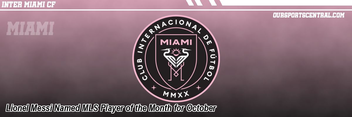 Lionel Messi Named MLS Player of the Month for October