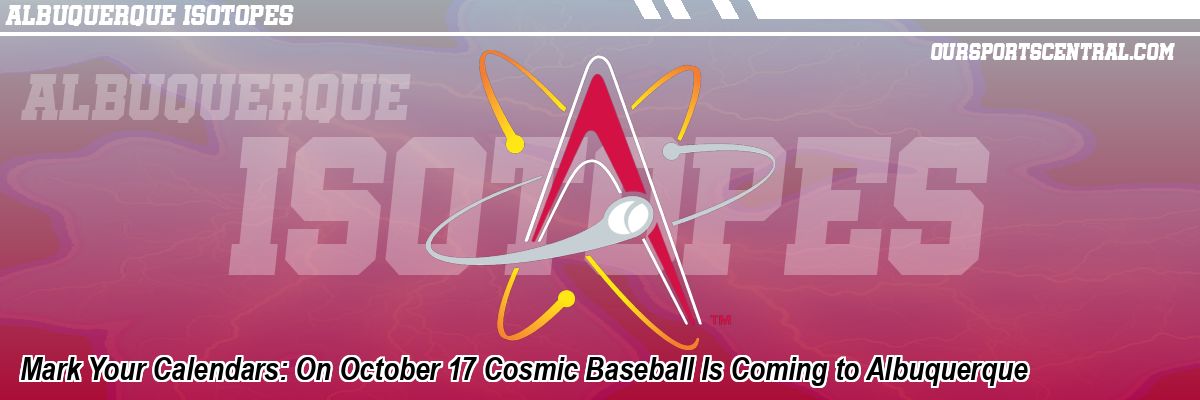 Mark Your Calendars: On October 17 Cosmic Baseball Is Coming to Albuquerque
