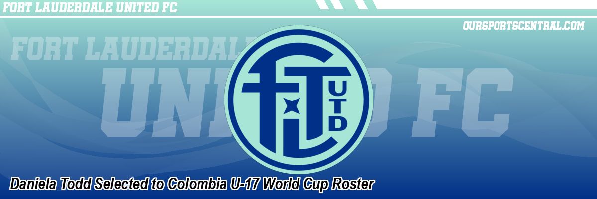 Daniela Todd Selected to Colombia U-17 World Cup Roster