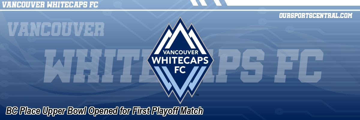 BC Place Upper Bowl Opened for First Playoff Match