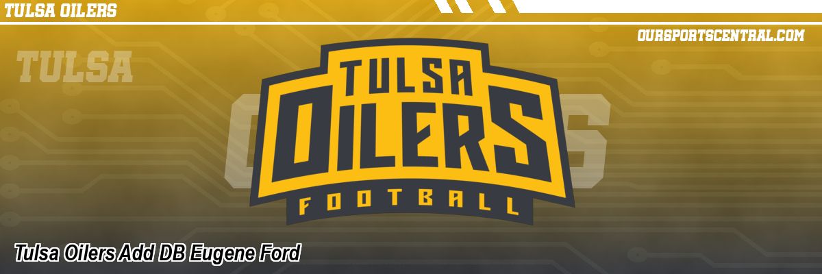 Tulsa Oilers Add DB Eugene Ford