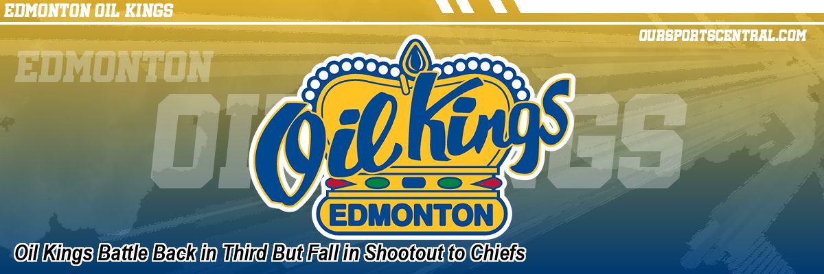 Oil Kings Battle Back in Third But Fall in Shootout to Chiefs
