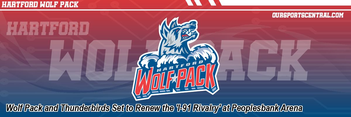 Wolf Pack and Thunderbirds Set to Renew the 'I-91 Rivalry' at Peoplesbank Arena
