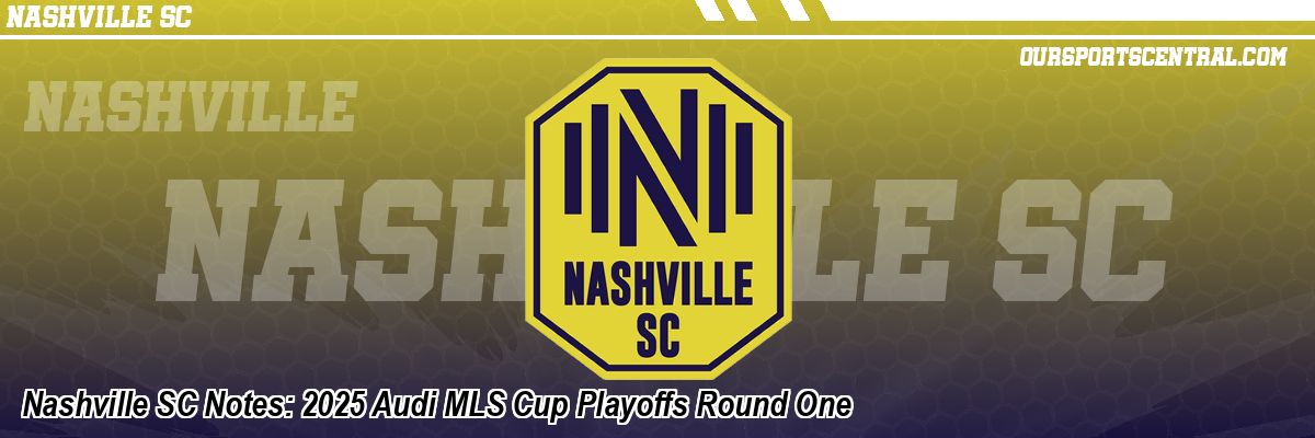 Nashville SC Notes: 2025 Audi MLS Cup Playoffs Round One