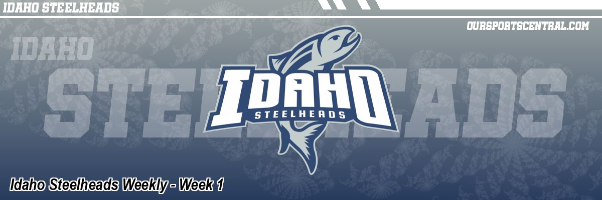 Idaho Steelheads Weekly - Week 1