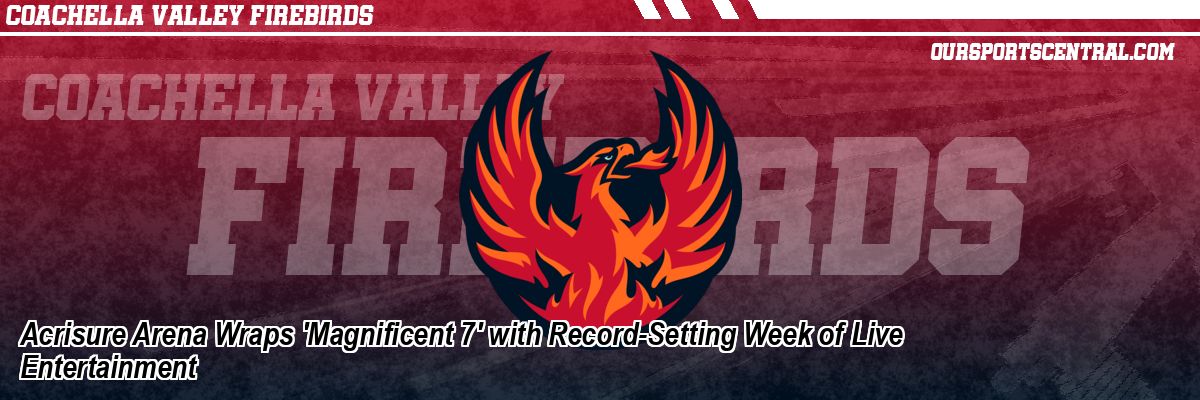 Acrisure Arena Wraps 'Magnificent 7' with Record-Setting Week of Live Entertainment