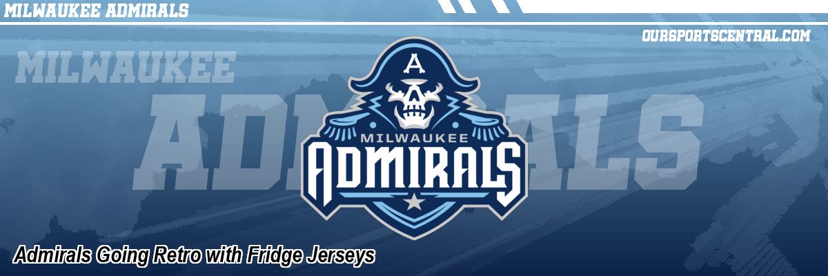 Admirals Going Retro with Fridge Jerseys