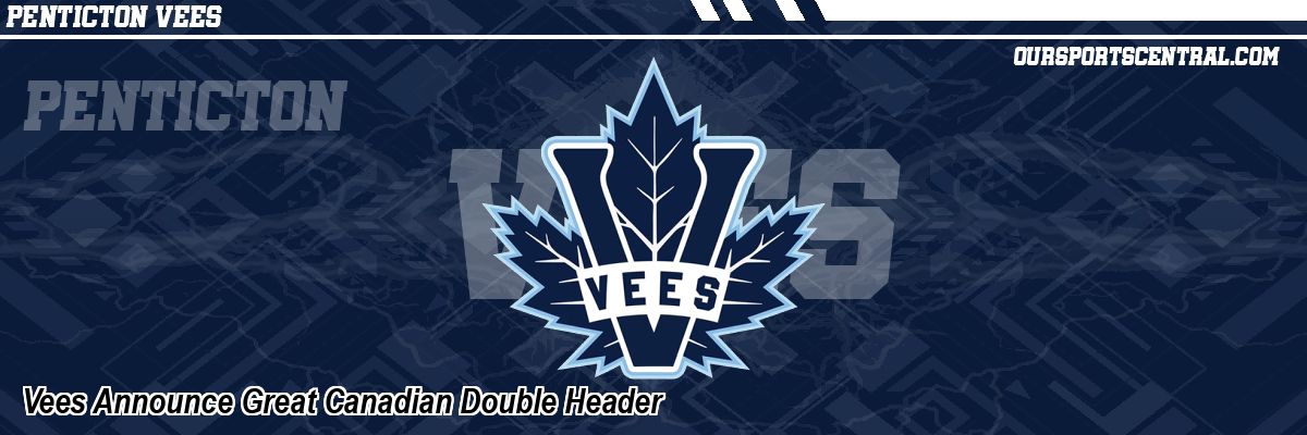 Vees Announce Great Canadian Double Header
