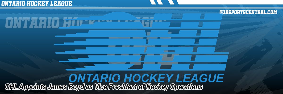 OHL Appoints James Boyd as Vice President of Hockey Operations